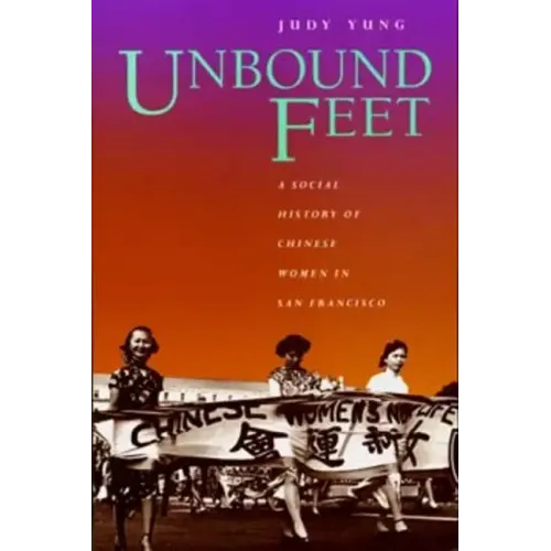 Unbound Feet: A Social History of Chinese Women in San Francisco