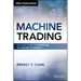 Machine Trading: Deploying Computer Algorithms to Conquer the Markets