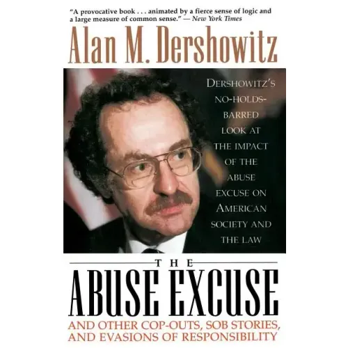 The Abuse Excuse: And Other Cop-Outs, Sob Stories, and Evasions of Responsibility