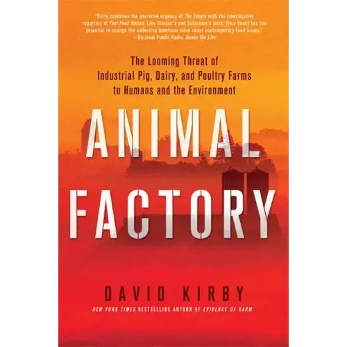 Animal Factory: The Looming Threat of Industrial Pig, Dairy, and Poultry Farms to Humans and the Environment