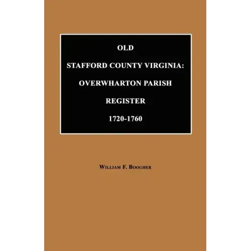 Old Stafford County, Virginia: Overwharton Parish Register, 1720 to 1760