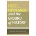 Hegel, Heidegger, and the Ground of History