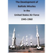The Development of Ballistic Missiles in the United States Air Force 1945-1960