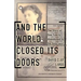 And the World Closed Its Doors: The Story of One Family Abandoned to the Holocaust