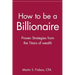 How to Be a Billionaire: Proven Strategies from the Titans of Wealth