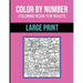 Color By Number Coloring Book For Adults: Large Print, Stress Relieving Designs Brain Games