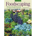 Foodscaping: Practical and Innovative Ways to Create an Edible Landscape