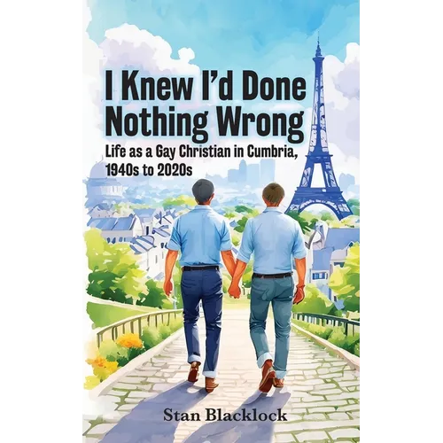 I Knew I'd Done Nothing Wrong: Life as a Gay Christian in Cumbria, 1940s to 2020s