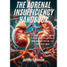 The Adrenal Insufficiency Handbook: Understanding, Managing and Thriving with Addison's Disease, Low Cortisol and Adrenal Fatigue