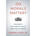 Do Morals Matter?: Presidents and Foreign Policy from FDR to Trump