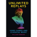 Unlimited Replays: Video Games and Classical Music
