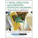 Capital Structure and Corporate Financing Decisions: Theory, Evidence, and Practice