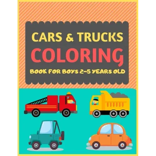Cars & Trucks Coloring Book For Boys 2-5 Years old: Cool cars and vehicles trucks coloring book for kids & toddlers -trucks and cars for preschooler-c
