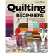 Quilting For Beginners: The Ultimate Guide to Master the Art of Quilting, with Practical Step-by-Step Instructions and Easy Project Ideas