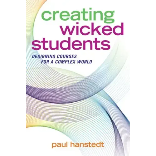 Creating Wicked Students: Designing Courses for a Complex World