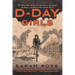 D-Day Girls: The Spies Who Armed the Resistance, Sabotaged the Nazis, and Helped Win World War II