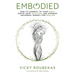 Embodied: How to Connect to Your Body, Ignite Your Intuition, and Harness Universal Energy for Healing