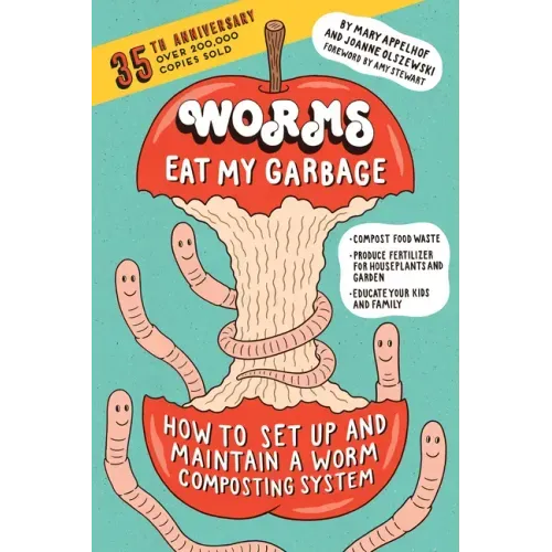 Worms Eat My Garbage, 35th Anniversary Edition: How to Set Up and Maintain a Worm Composting System: Compost Food Waste, Produce Fertilizer for Housep