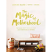 The Magic of Motherhood: The Good Stuff, the Hard Stuff, and Everything in Between - The Perfect Christian Mother's Day Gifts for Mom