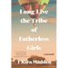 Long Live the Tribe of Fatherless Girls: A Memoir