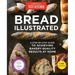 Bread Illustrated: A Step-By-Step Guide to Achieving Bakery-Quality Results at Home