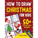 How To Draw Christmas Characters: 50+ Festively Themed Step By Step Drawings For Kids Ages 4 - 8