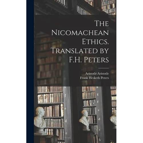 The Nicomachean Ethics. Translated by F.H. Peters