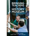Bringing Teachers to the History Museum: A Guide to Facilitating Teacher Professional Development