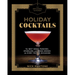The Artisanal Kitchen: Holiday Cocktails: The Best Nogs, Punches, Sparklers, and Mixed Drinks for Every Festive Occasion
