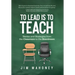To Lead Is to Teach: Stories and Strategies from the Classroom to the Boardroom