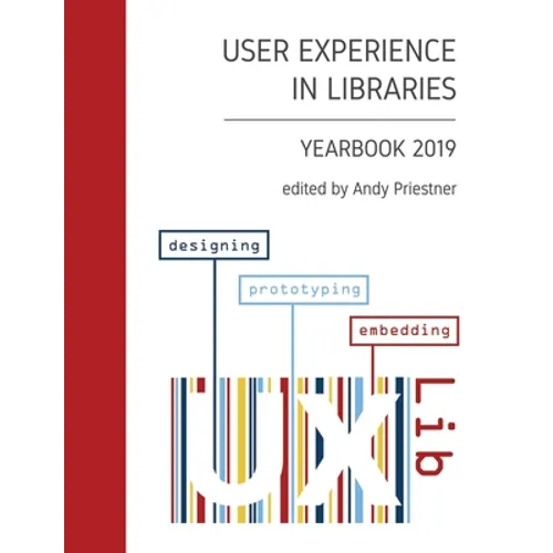 User Experience in Libraries Yearbook 2019: designing, prototyping, embedding