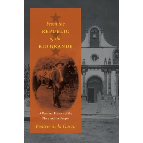 From the Republic of the Rio Grande: A Personal History of the Place and the People