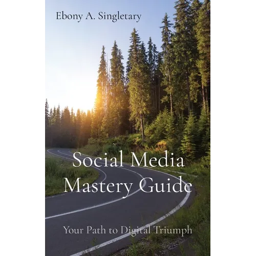 Social Media Mastery Guide: Your Path to Digital Triumph