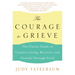 The Courage to Grieve: The Classic Guide to Creative Living, Recovery, and Growth Through Grief