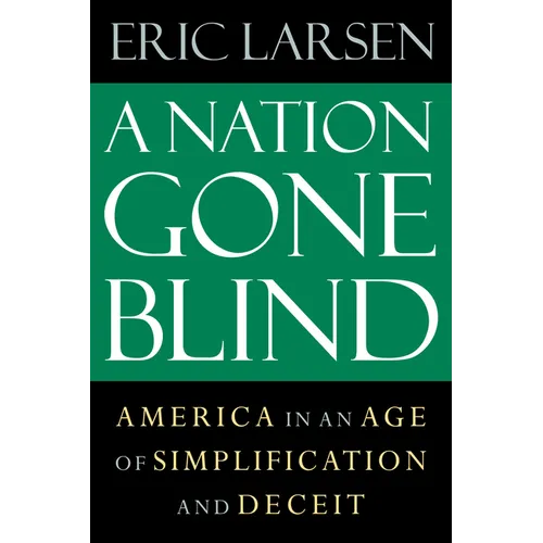 A Nation Gone Blind: America in an Age of Simplification and Deceit