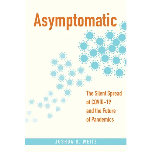 Asymptomatic: The Silent Spread of Covid-19 and the Future of Pandemics