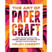 The Art of Papercraft: Unique One-Sheet Projects Using Origami, Weaving, Quilling, Pop-Up, and Other Inventive Techniques