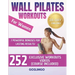 Wall Pilates Workouts For Women: 28-Day Wall Pilates Challenge - Sculpt Your Body, Banish Cellulite, and Burn Fat Fast With 252 Exclusive Workout Vide