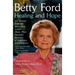 Healing and Hope: Six Women from the Betty Ford Center Share Their Powerful Journeys of Addiction