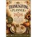 Thanksgiving Planner 2026: Holiday Dinner Organizer & Thanksgiving Planning Journal with Guest List, Menu Planner, Shopping List, Cooking Timeline, Ta
