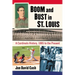 Boom and Bust in St. Louis: A Cardinals History, 1885 to the Present