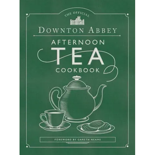 The Official Downton Abbey Afternoon Tea Cookbook: Teatime Drinks, Scones, Savories & Sweets