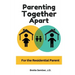 Parenting Together Apart: For the Residential Parent