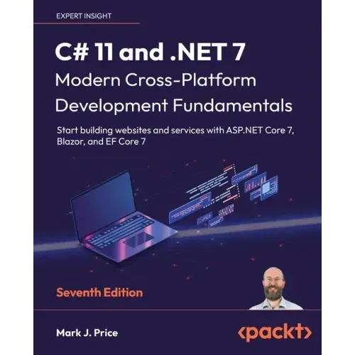 C# 11 and .NET 7 - Modern Cross-Platform Development Fundamentals - Seventh Edition: Start building websites and services with ASP.NET Core 7, Blazor,