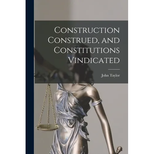 Construction Construed, and Constitutions Vindicated