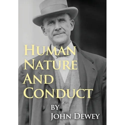 Human Nature And Conduct: An Introduction to Social Psychology, by John Dewey (1922)
