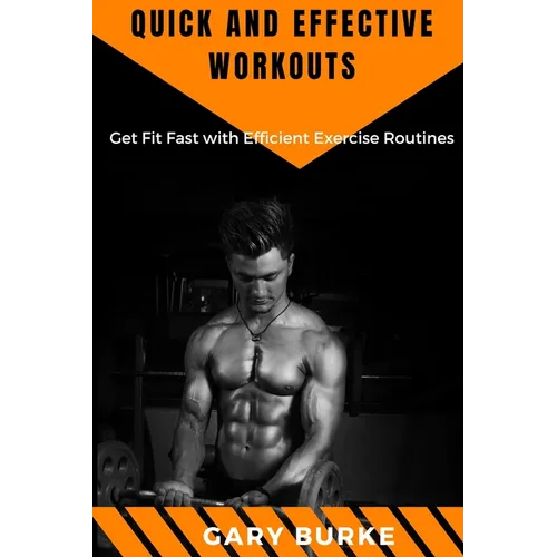 Quick and Effective Workouts: Get Fit Fast with Efficient Exercise Routines