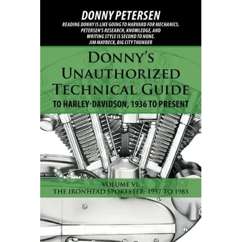 Donny's Unauthorized Technical Guide to Harley-Davidson, 1936 to Present: Volume VI: The Ironhead Sportster: 1957 to 1985