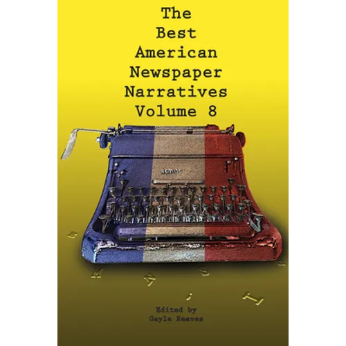 The Best American Newspaper Narratives, Volume 8