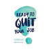 Ready to quit your job?: Your guide to a much more fulfilling career